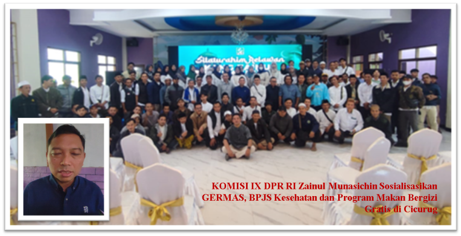 KOMISI IX DPR RI Zainul Munasichin Sosialisasikan GERMAS, BPJS Kesehatan dan Program Makan Bergizi Gratis di Cicurug